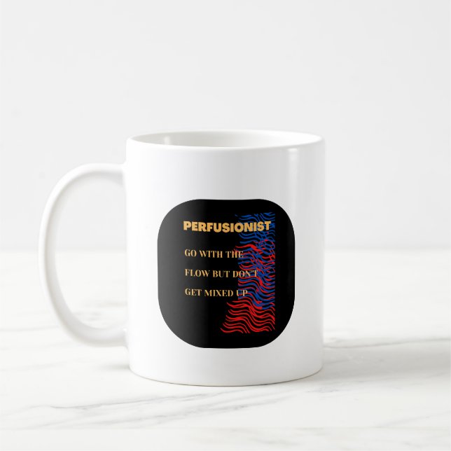  Go With The Flow - Perfusionist   Coffee Mug (Left)