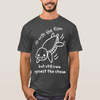 Go with the flow swim against the stream cute wate T-Shirt