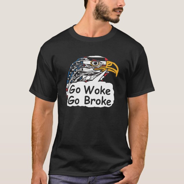 Go Woke Go Broke T-Shirt (Front)