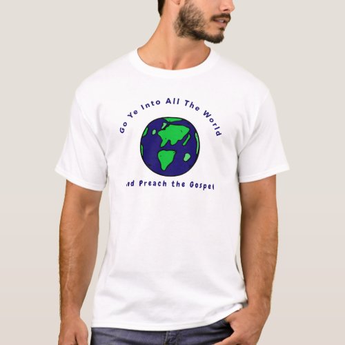 Go Ye Into All the World Preach Gospel Christian T_Shirt