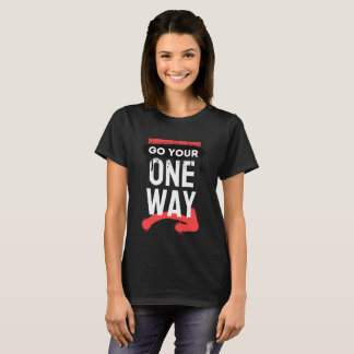 Go Your One Way T-Shirt