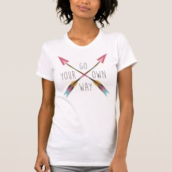 Go Your Own Way-white T-shirt by BohemianGypsyJane at Zazzle
