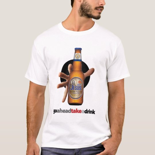 "goaheadtakeadrink" Jesus shirt