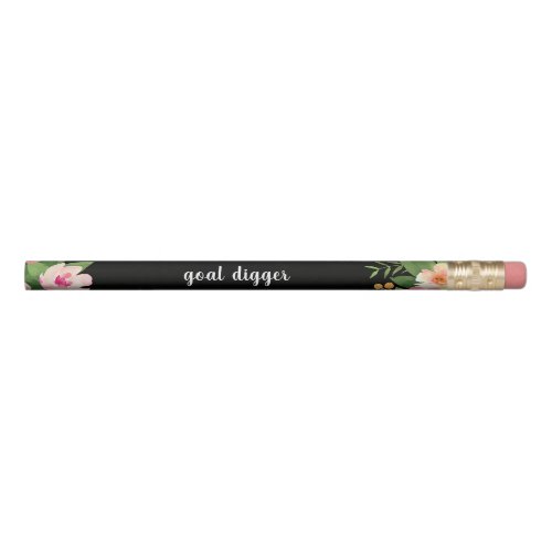 Goal Digger  Floral Quote Pencil