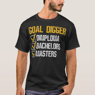 Goal Digger Funny Masters Graduation Graphic _1  T-Shirt