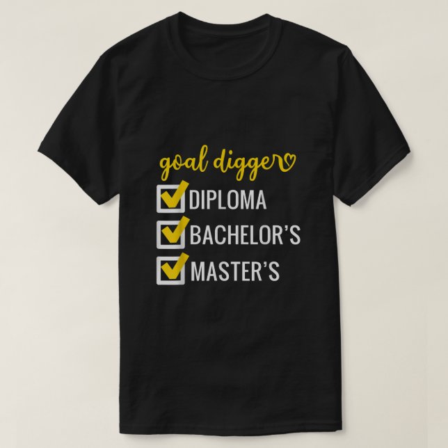 Goal Digger Inspirational Quotes Masters Degree Gr T-Shirt (Design Front)