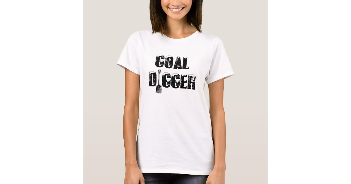 Goal Digger TShirt Zazzle