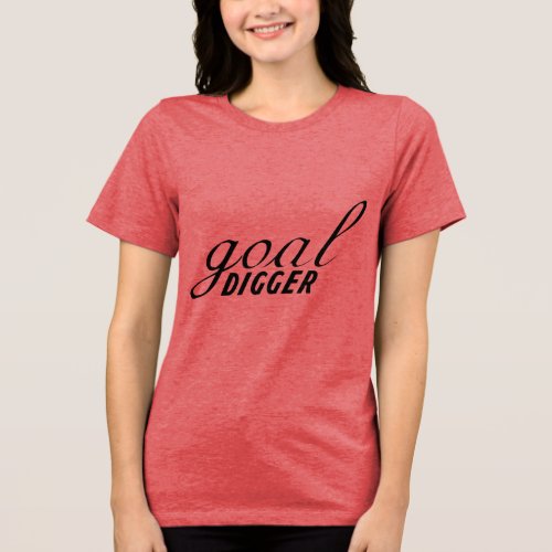 Goal Digger  Tri_Blend Shirt