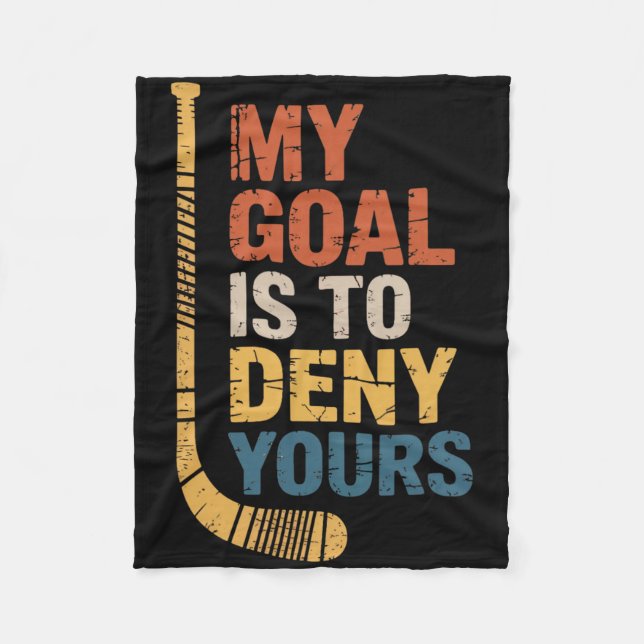 Goal Is To Deny Your Hockey Player Team Hockey Lov Fleece Blanket (Front)