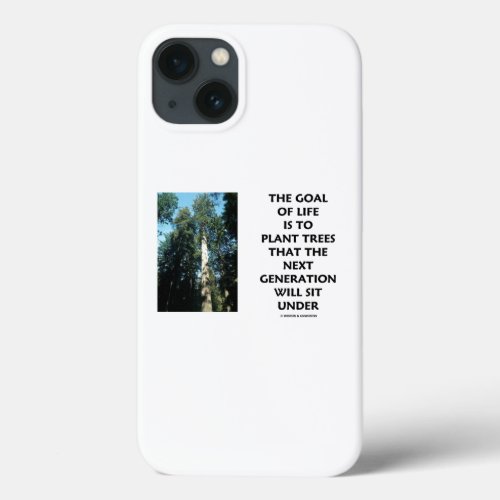 Goal Of Life Is To Plant Trees Next Generation Sit iPhone 13 Case