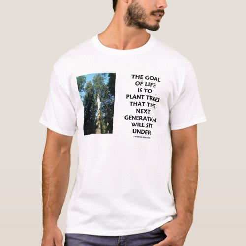 Goal Of Life Is To Plant Trees Next Generation Sit T_Shirt