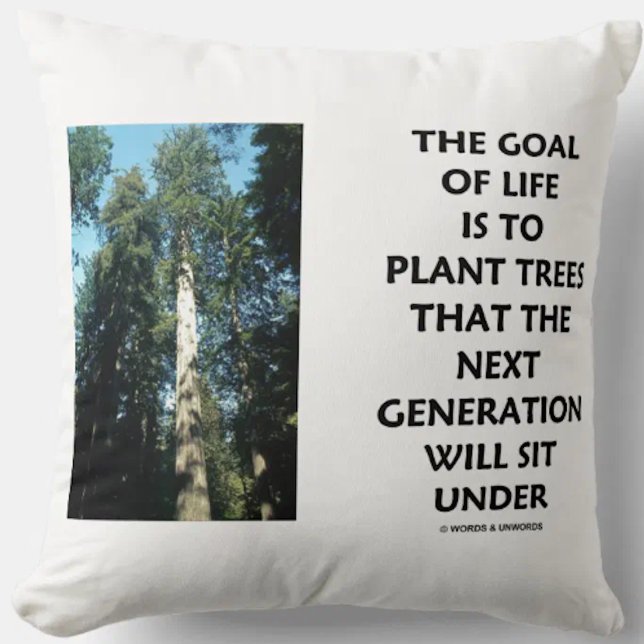 Goal Of Life Is To Plant Trees Next Generation Sit Throw Pillow (Throw pillow featuring Coastal redwood along with a timeless inspirational life advice saying)