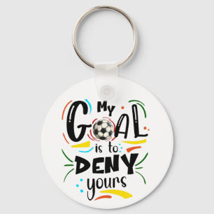 Goal to Deny Yours, Soccer Goalkeeper Goalie Keychain