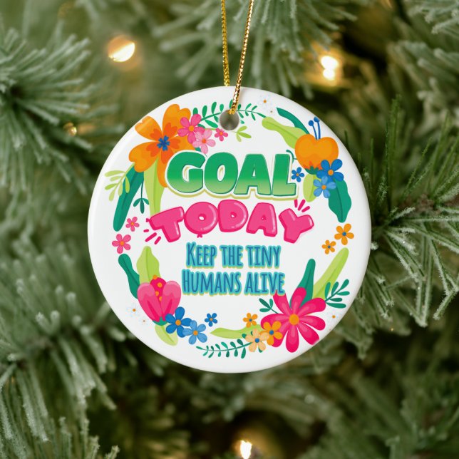 Goal Today Keep The Tiny Humans Alive Ceramic Ornament (Tree)