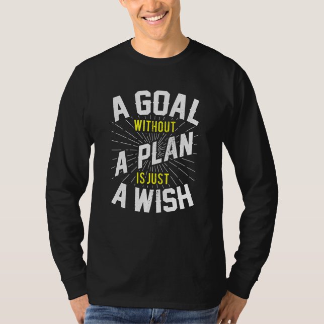 Goal Without Plan Is Wish Inspirational Motivation T-Shirt (Front)