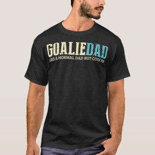 Goalie Dad Like Normal Dad But Cooler Sport T-Shirt