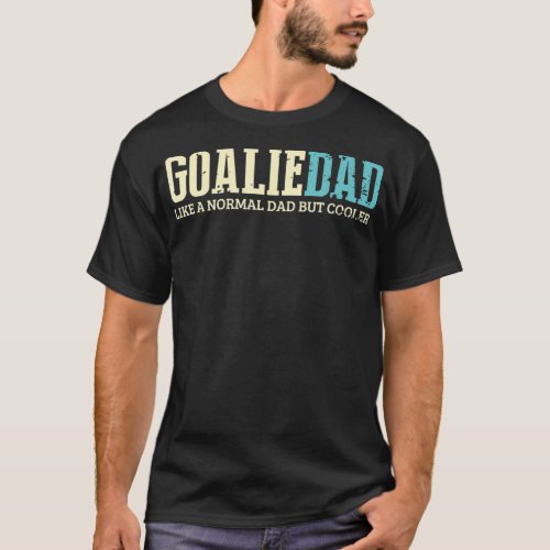 Goalie Dad Like Normal Dad But Cooler Sport T_Shirt