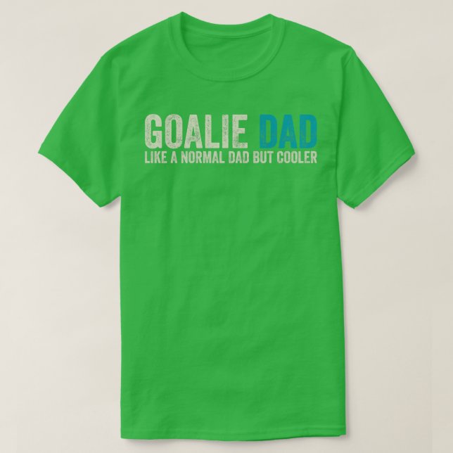 Goalie Dad Like Normal Dad But Cooler T-Shirt (Design Front)