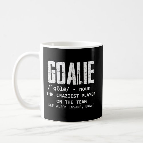 Goalie Gear Goalkeeper Definition __ Coffee Mug