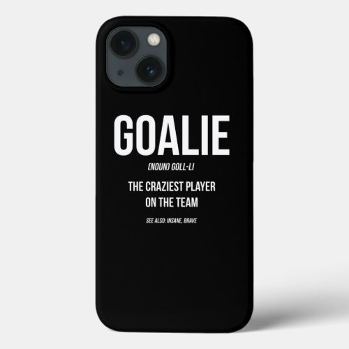 Goalie Gear Goalkeeper Definition Funny Soccer Hoc iPhone 13 Case