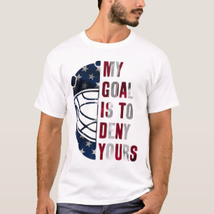Goalie My Goal Is To Deny Yours Ice Hockey Goalkee T-Shirt