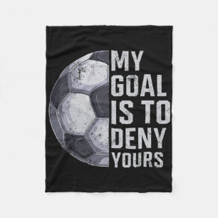 Goalie My Goal Is To Deny Yours Soccer Player Goal Fleece Blanket
