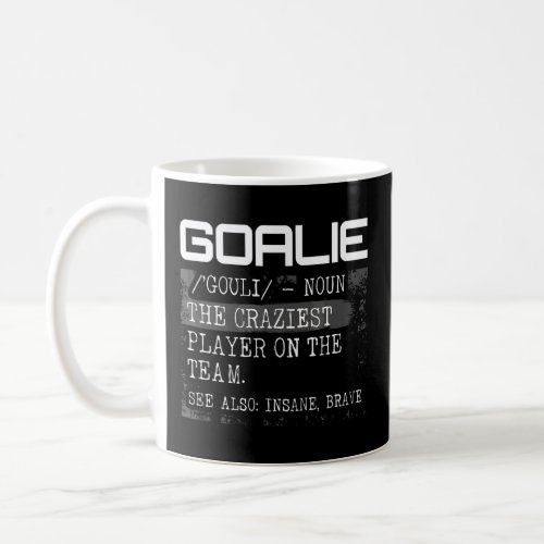 Goalie The Craziest Player On The Team Soccer Goal Coffee Mug