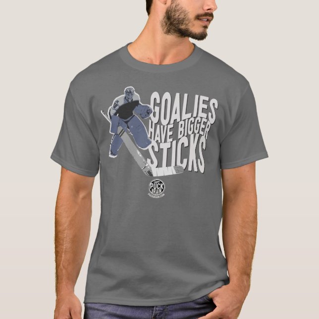 Goalies Have Bigger Sticks - tshirt (Front)