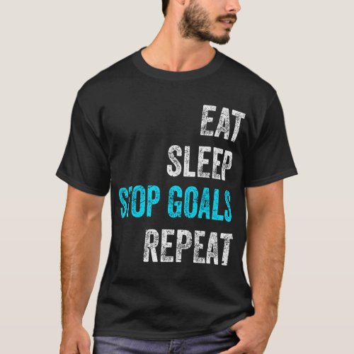 Goalkeeper Eat Sleep Stop Goals Repeat T_Shirt