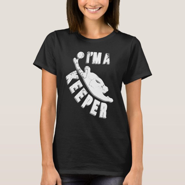Goalkeeper Im A Keeper Goalie Gloves Soccer Sport T-Shirt (Front)