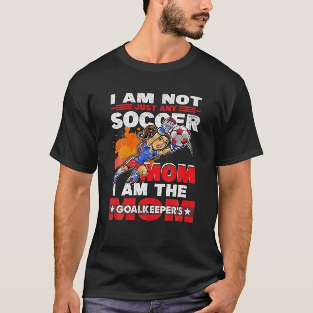 Goalkeeper Mom Soccer Goalie Mama Mommy Mother Spo T-Shirt (Front)