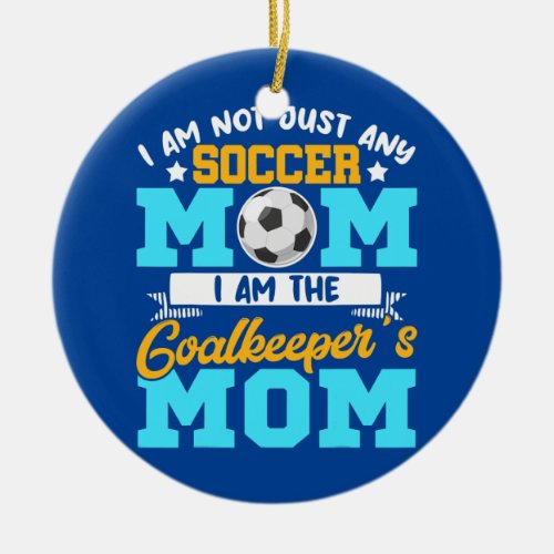 Goalkeeper Mom  Soccer Goalie Mama Mothers Day  Ceramic Ornament