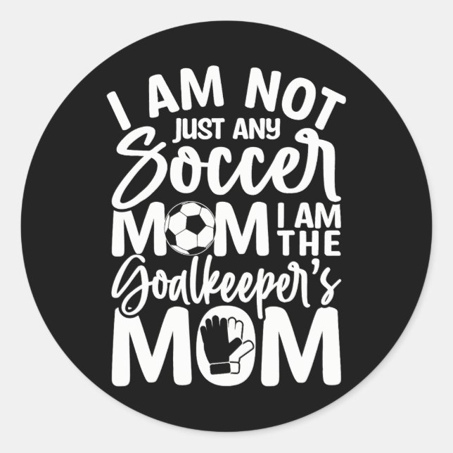 Goalkeeper Mom Soccer Goalie Mama Mothers Day Classic Round Sticker (Front)