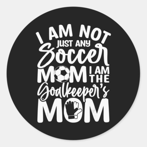 Goalkeeper Mom  Soccer Goalie Mama Mothers Day Wom Classic Round Sticker