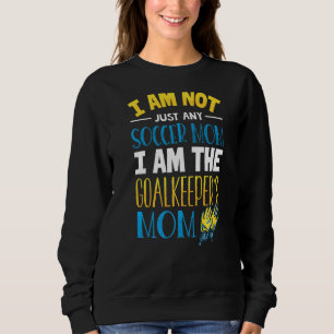 Goalkeeper Mom  Soccer Goalie Mama Sweatshirt