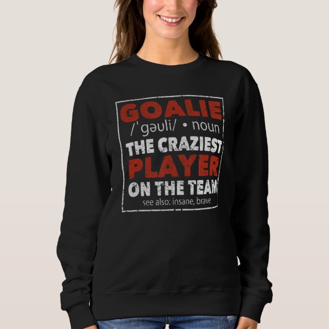 Goalkeeper  Soccer Ice Hockey Player Goalie Defini Sweatshirt (Front)