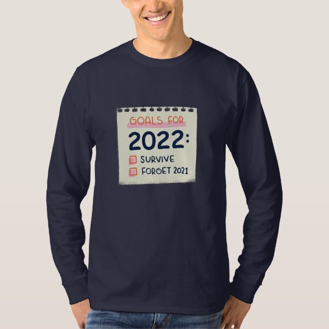 Goals for 2022: Survive, Forget 2021 T-Shirt (Front)