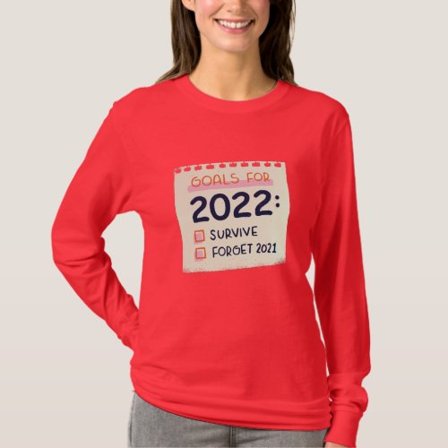 Goals for 2022 Survive Forget 2021 T_Shirt