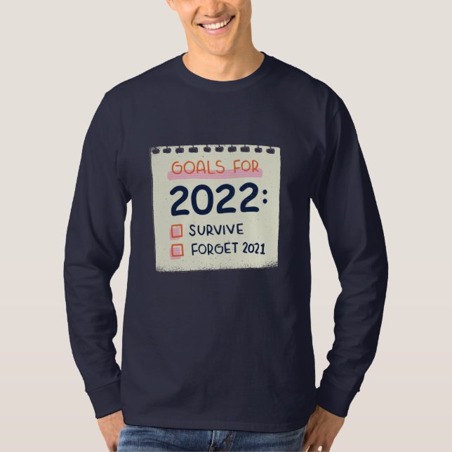 Goals for 2022: Survive, Forget 2021 T-Shirt (Front)