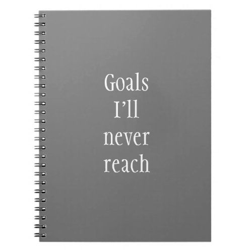 Goals Ill Never Reach Funny Notebook