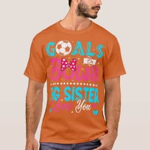 Goals Or Bows Funny Big Sister Loves You Gender Re T-Shirt