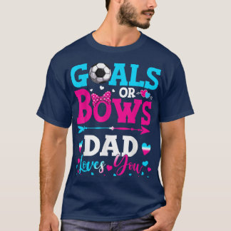 Goals Or Bows Funny Dad Loves You Gender Reveal Ba T-Shirt