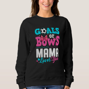Goals Or Bows Mama Loves You Gender Reveal Party S Sweatshirt