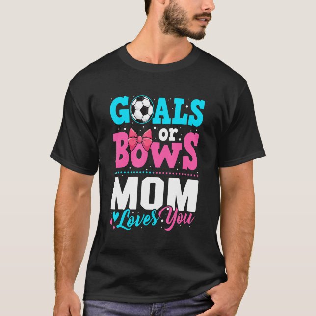 Goals Or Bows Mom Loves You Gender Reveal Party So T-Shirt (Front)