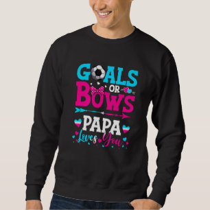 Goals Or Bows Papa Loves You Gender Reveal Baby Sweatshirt