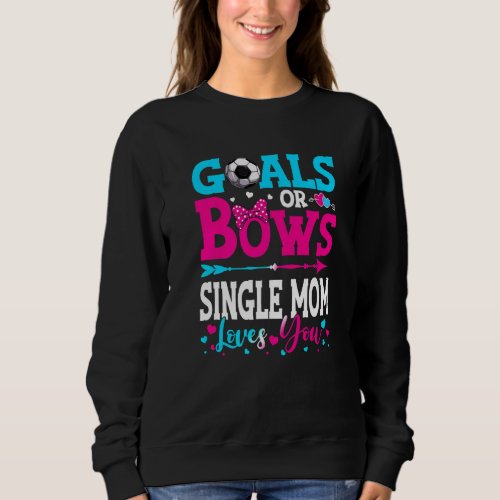 Goals Or Bows  Single Mom Loves You Gender Reveal  Sweatshirt