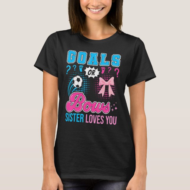 Goals Or Bows Sister Loves You Gender Reveal Socce T-Shirt (Front)