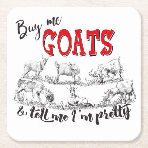 GOAT Buy Me Goats Tell Me I'm Pretty GetYerGoat™ Square Paper Coaster