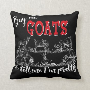 Goat | Buy Me Goats Tell Me I'm Pretty Getyergoat™ Throw Pillow by getyergoat at Zazzle