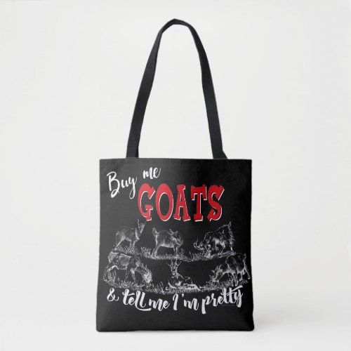 GOAT  Buy Me Goats Tell me Im Pretty GetYerGoat Tote Bag